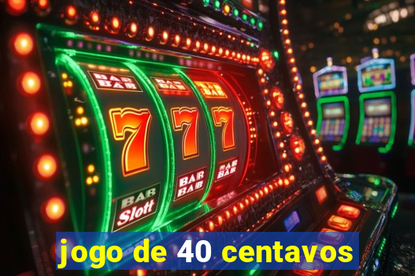 jogo de 40 centavos