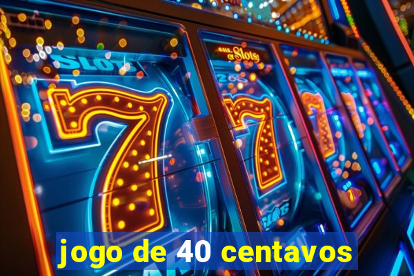 jogo de 40 centavos