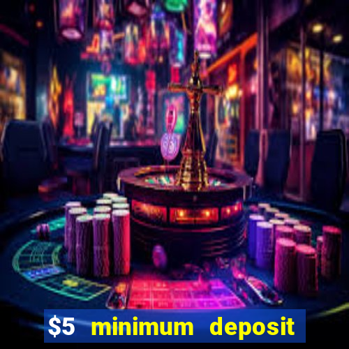 $5 minimum deposit casino 2022