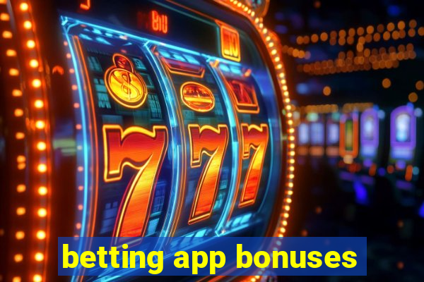 betting app bonuses