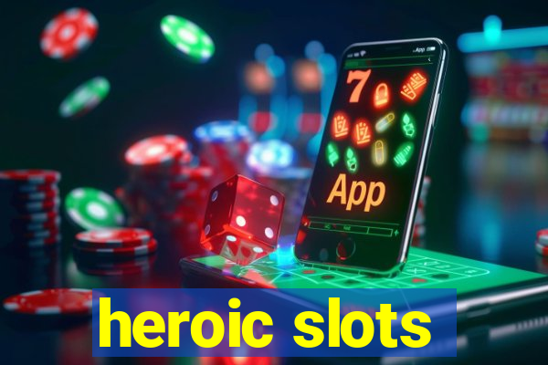 heroic slots