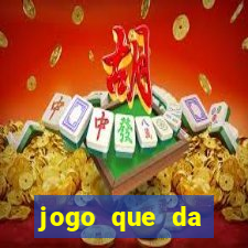 jogo que da dinheiro 2024