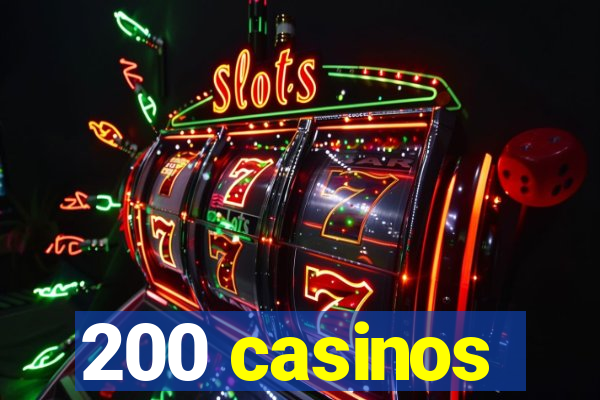 200 casinos