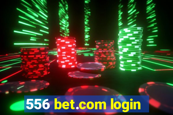 556 bet.com login