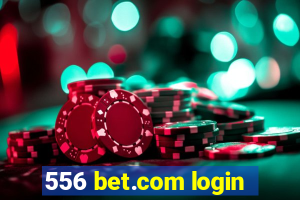 556 bet.com login