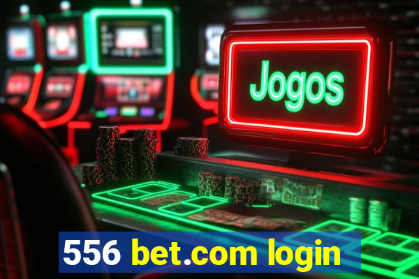 556 bet.com login