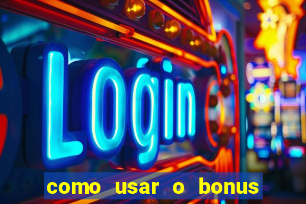 como usar o bonus no estrela bet