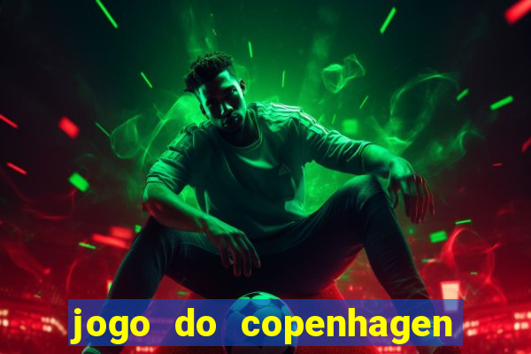 jogo do copenhagen ao vivo