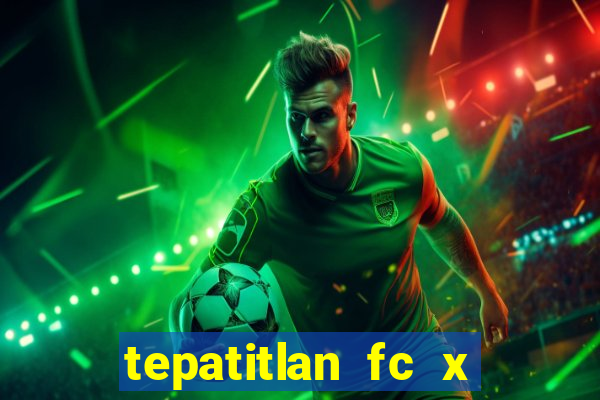 tepatitlan fc x mineros de zacatecas