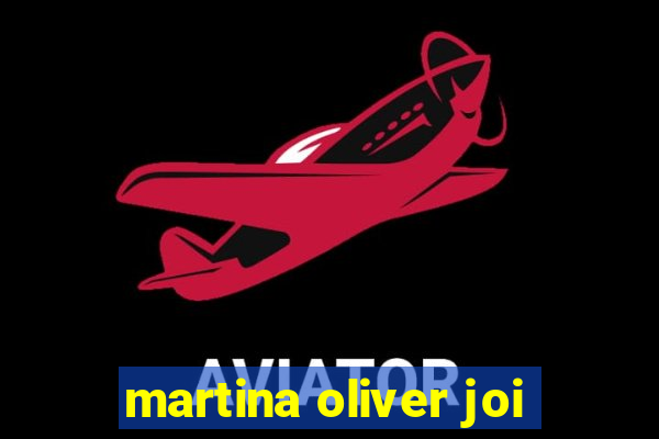 martina oliver joi