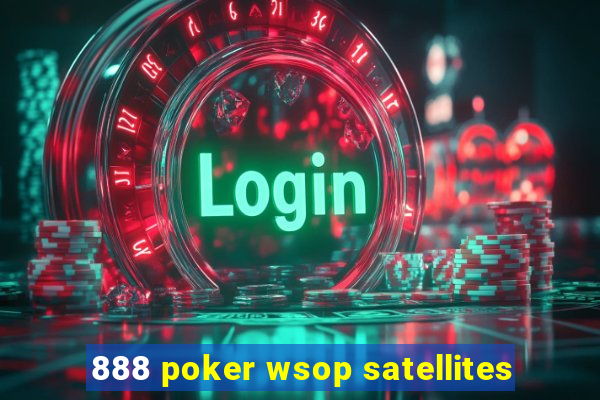 888 poker wsop satellites