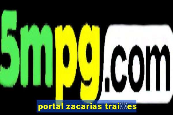 portal zacarias trai莽玫es