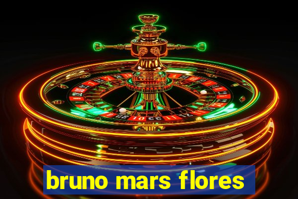 bruno mars flores