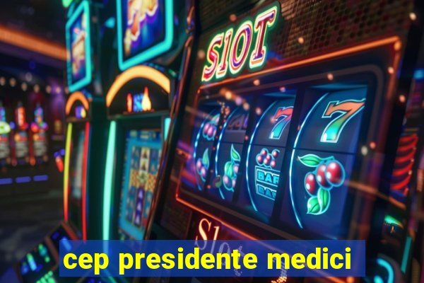 cep presidente medici