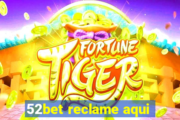 52bet reclame aqui