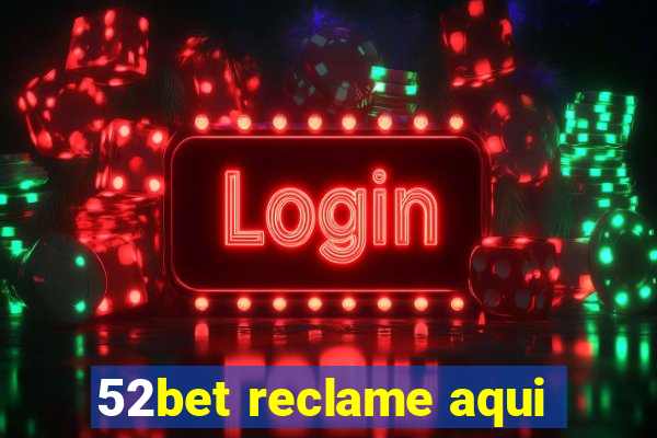 52bet reclame aqui