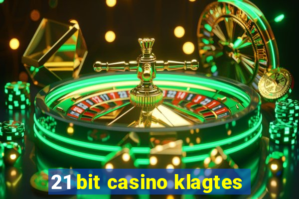 21 bit casino klagtes