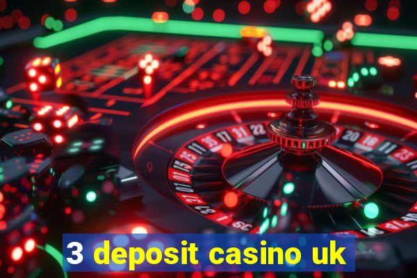 3 deposit casino uk