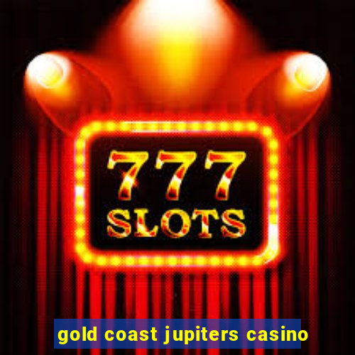 gold coast jupiters casino