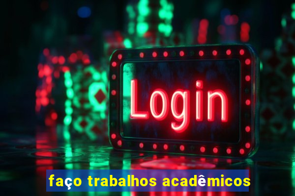 faço trabalhos acadêmicos