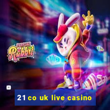 21 co uk live casino