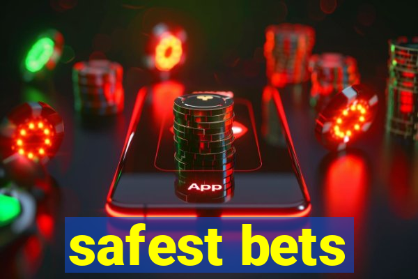 safest bets