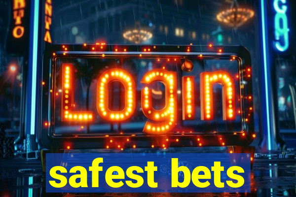 safest bets