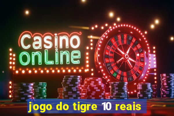 jogo do tigre 10 reais