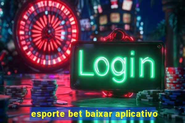 esporte bet baixar aplicativo