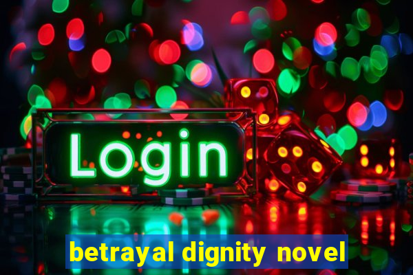 betrayal dignity novel