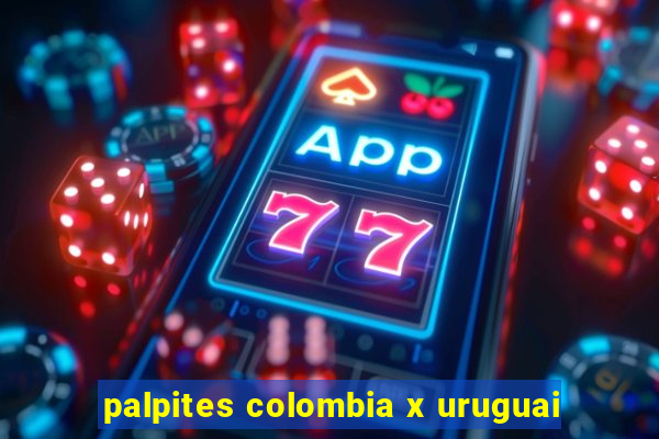 palpites colombia x uruguai