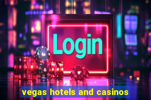 vegas hotels and casinos