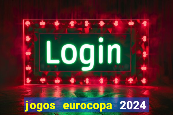 jogos eurocopa 2024 onde assistir