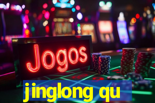 jinglong qu