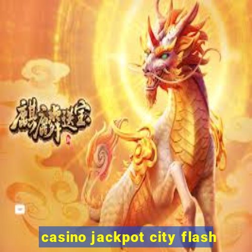 casino jackpot city flash