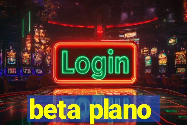 beta plano