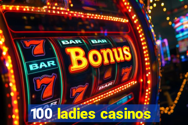 100 ladies casinos