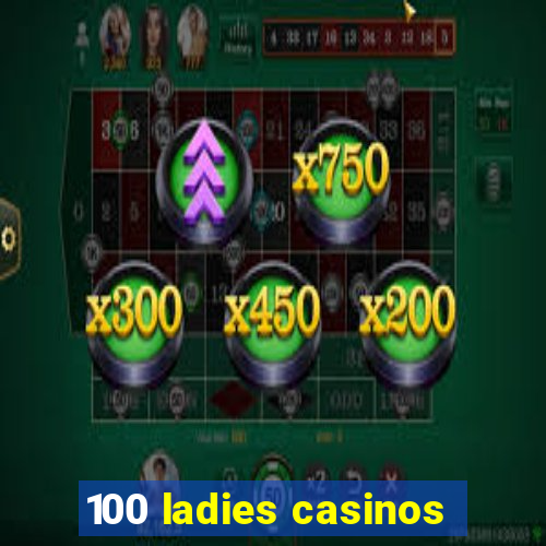 100 ladies casinos