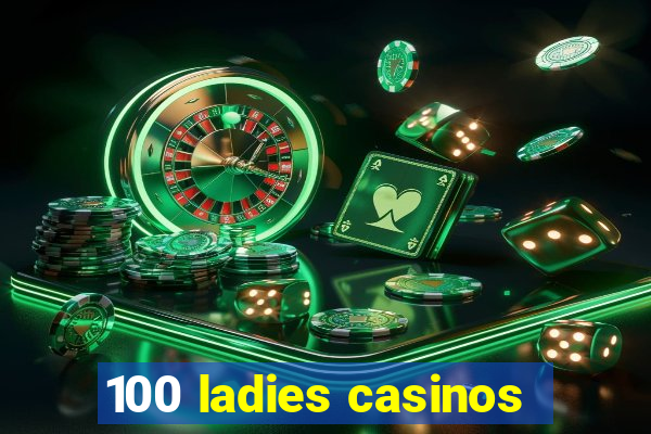 100 ladies casinos