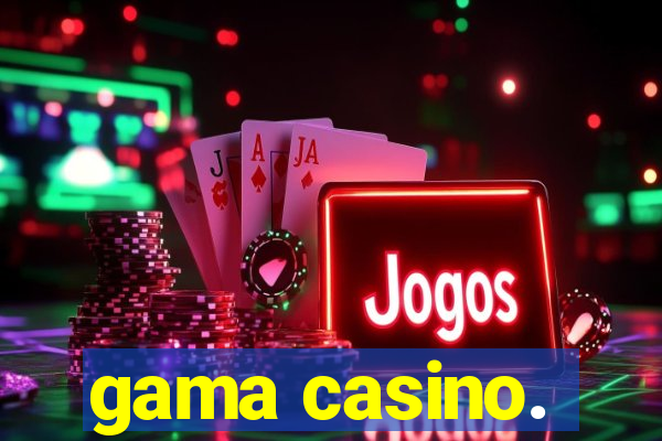 gama casino.