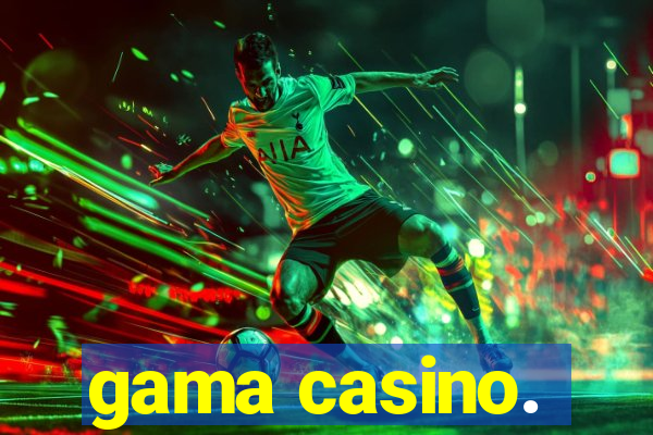 gama casino.