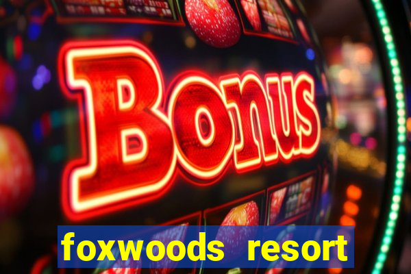 foxwoods resort casino mashantucket