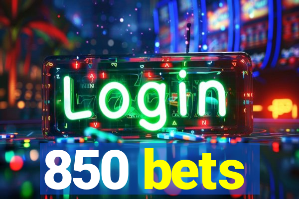 850 bets