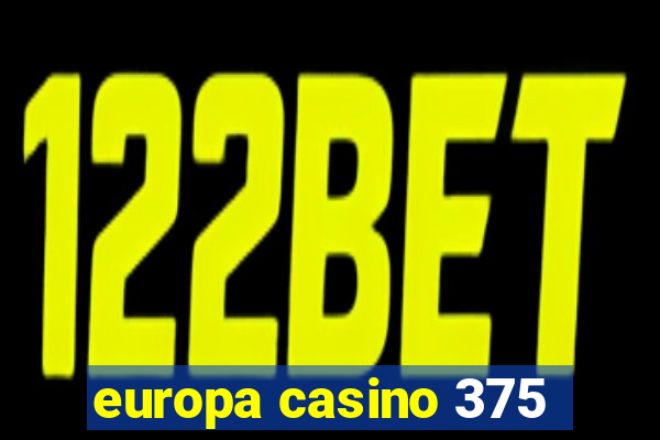 europa casino 375