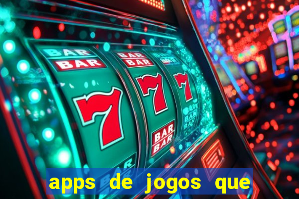 apps de jogos que d?o dinheiro