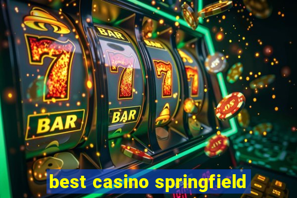 best casino springfield