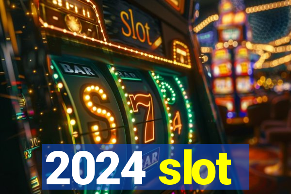 2024 slot