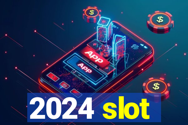 2024 slot