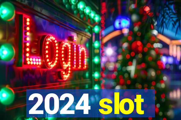 2024 slot