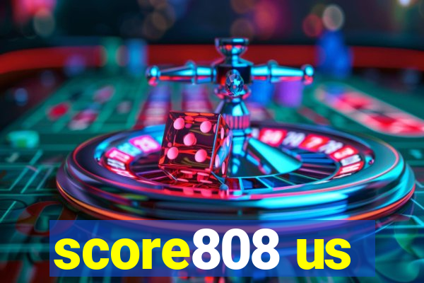 score808 us